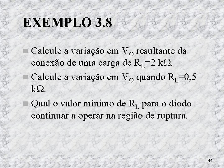 EXEMPLO 3. 8 Calcule a variação em VO resultante da conexão de uma carga EXEMPLO 3. 8 Calcule a variação em VO resultante da conexão de uma carga