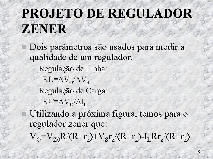 PROJETO DE REGULADOR ZENER Dois parâmetros são usados para medir a qualidade de um PROJETO DE REGULADOR ZENER Dois parâmetros são usados para medir a qualidade de um