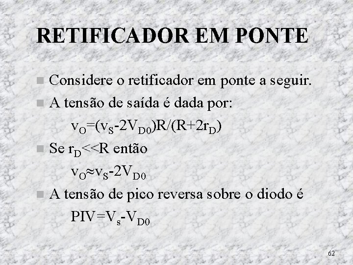 RETIFICADOR EM PONTE Considere o retificador em ponte a seguir. A tensão de saída RETIFICADOR EM PONTE Considere o retificador em ponte a seguir. A tensão de saída