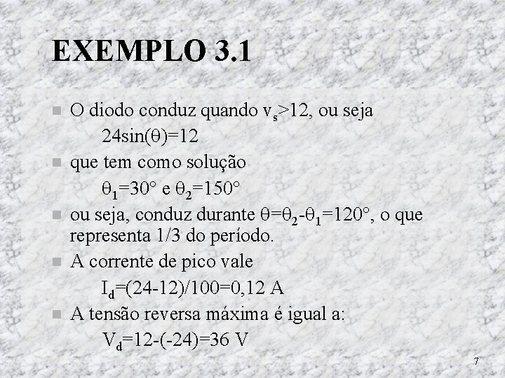 EXEMPLO 3. 1 O diodo conduz quando vs>12, ou seja 24 sin( )=12 que EXEMPLO 3. 1 O diodo conduz quando vs>12, ou seja 24 sin( )=12 que