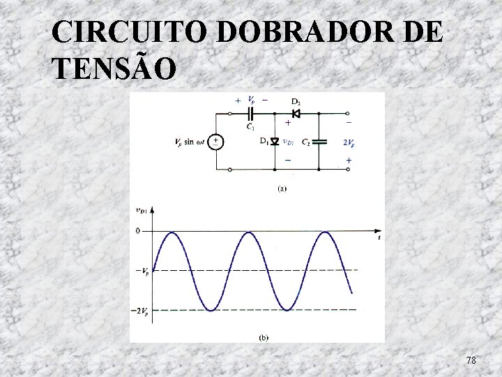 CIRCUITO DOBRADOR DE TENSÃO 78 CIRCUITO DOBRADOR DE TENSÃO 78