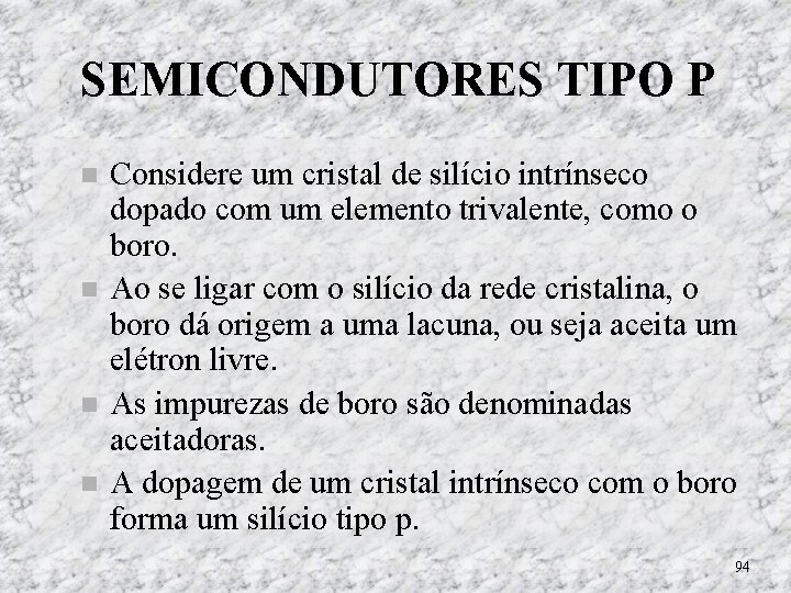 SEMICONDUTORES TIPO P Considere um cristal de silício intrínseco dopado com um elemento trivalente, SEMICONDUTORES TIPO P Considere um cristal de silício intrínseco dopado com um elemento trivalente,