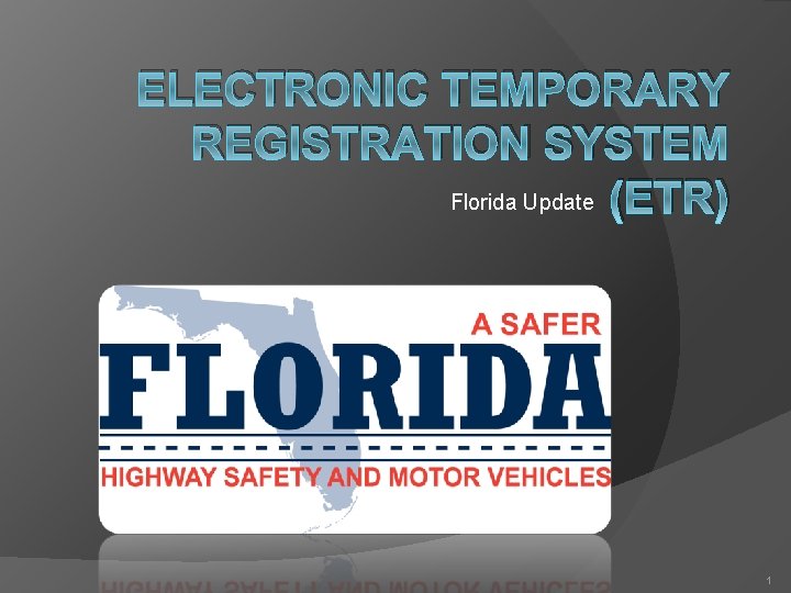 ELECTRONIC TEMPORARY REGISTRATION SYSTEM Florida Update (ETR) 1 ELECTRONIC TEMPORARY REGISTRATION SYSTEM Florida Update (ETR) 1