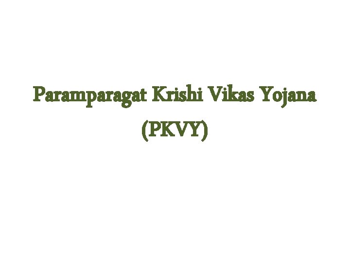 Paramparagat Krishi Vikas Yojana (PKVY) 