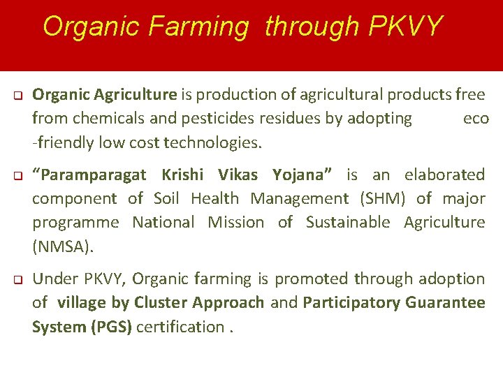 Organic Farming through PKVY q q q Organic Agriculture is production of agricultural products