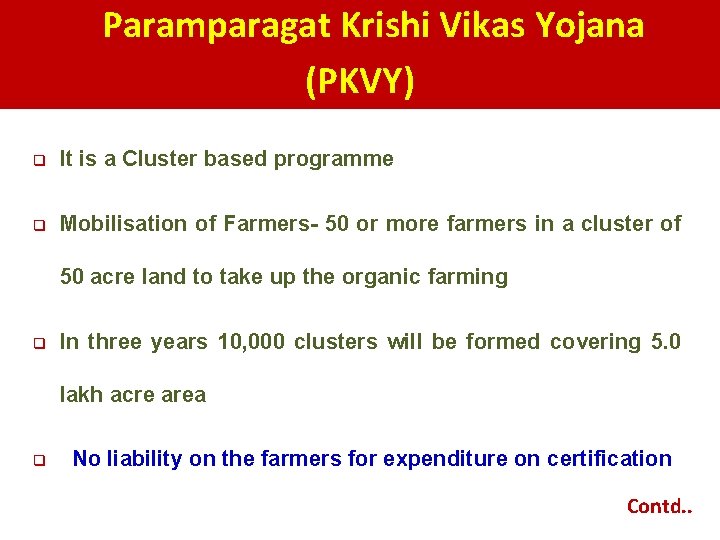 Paramparagat Krishi Vikas Yojana (PKVY) q It is a Cluster based programme q Mobilisation