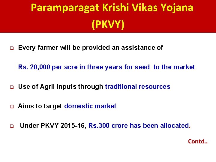 Paramparagat Krishi Vikas Yojana (PKVY) q Every farmer will be provided an assistance of