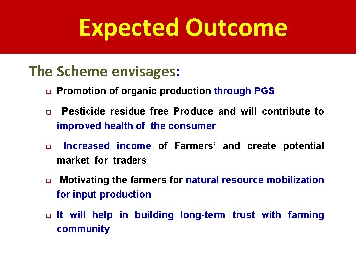 Expected Outcome The Scheme envisages: q q q Promotion of organic production through PGS