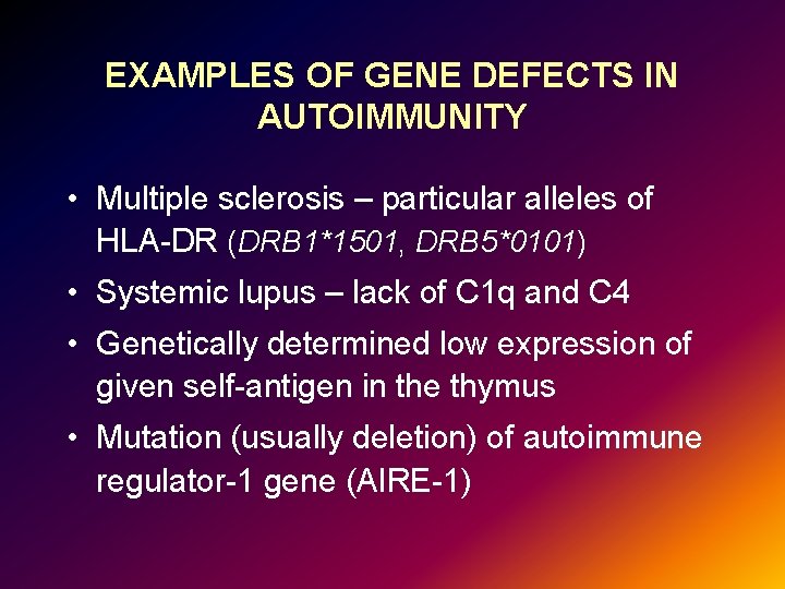 EXAMPLES OF GENE DEFECTS IN AUTOIMMUNITY • Multiple sclerosis – particular alleles of HLA-DR