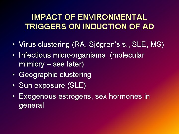 IMPACT OF ENVIRONMENTAL TRIGGERS ON INDUCTION OF AD • Virus clustering (RA, Sjögren’s s.