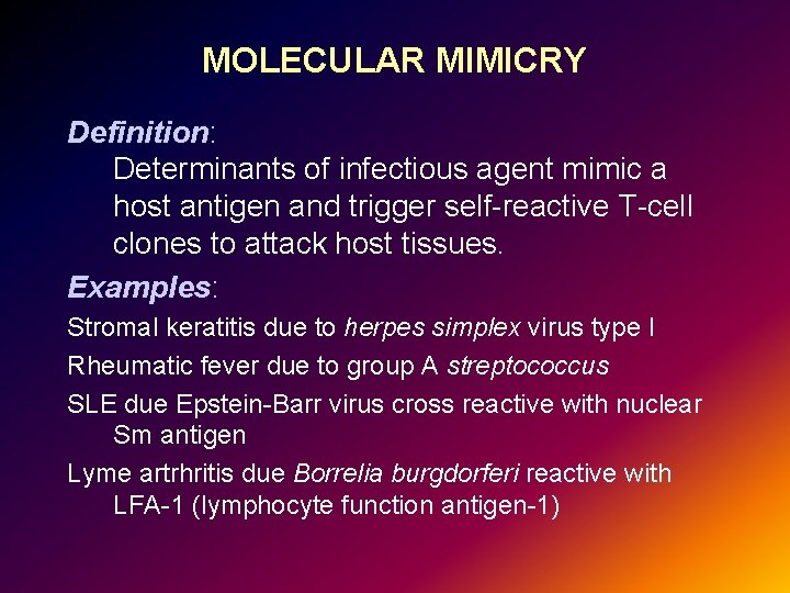 MOLECULAR MIMICRY Definition: Determinants of infectious agent mimic a host antigen and trigger self-reactive