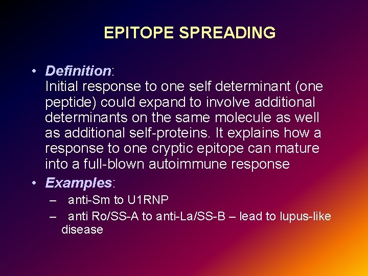 EPITOPE SPREADING • Definition: Initial response to one self determinant (one peptide) could expand