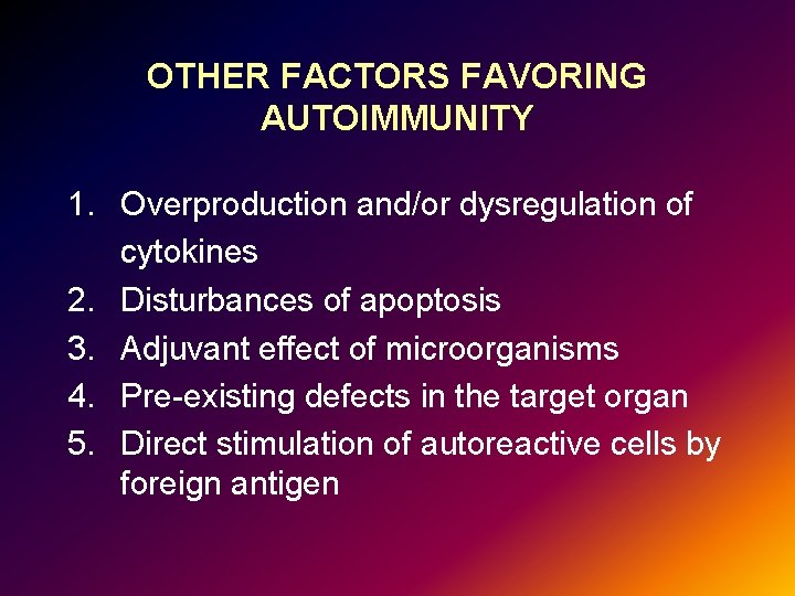 OTHER FACTORS FAVORING AUTOIMMUNITY 1. Overproduction and/or dysregulation of cytokines 2. Disturbances of apoptosis