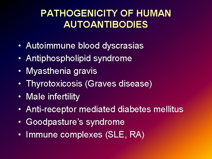 PATHOGENICITY OF HUMAN AUTOANTIBODIES • • Autoimmune blood dyscrasias Antiphospholipid syndrome Myasthenia gravis Thyrotoxicosis