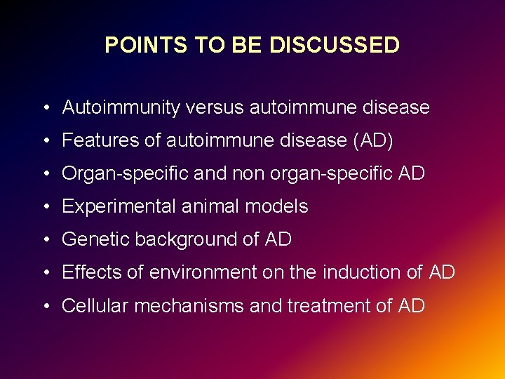 POINTS TO BE DISCUSSED • Autoimmunity versus autoimmune disease • Features of autoimmune disease