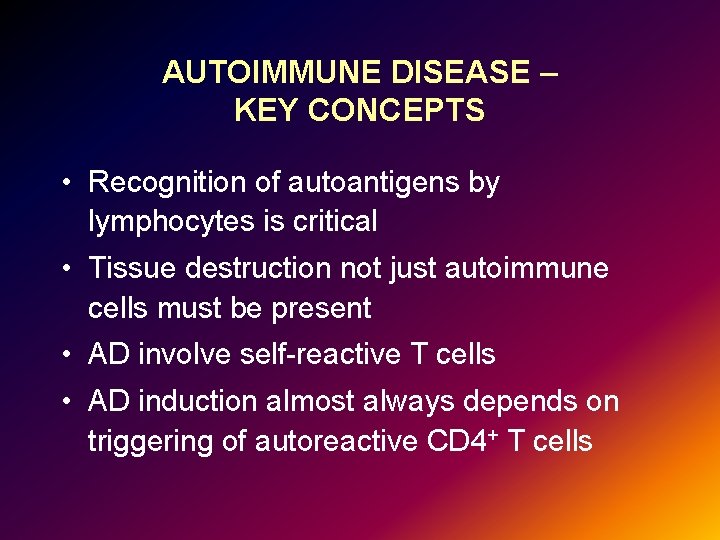 AUTOIMMUNE DISEASE – KEY CONCEPTS • Recognition of autoantigens by lymphocytes is critical •