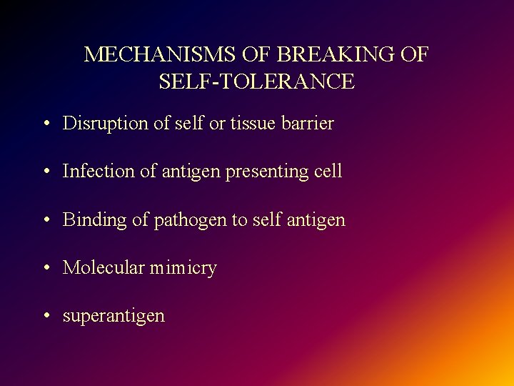 MECHANISMS OF BREAKING OF SELF-TOLERANCE • Disruption of self or tissue barrier • Infection