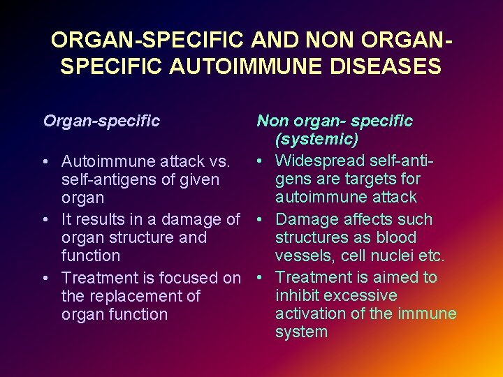 ORGAN-SPECIFIC AND NON ORGANSPECIFIC AUTOIMMUNE DISEASES Organ-specific Non organ- specific (systemic) • Autoimmune attack