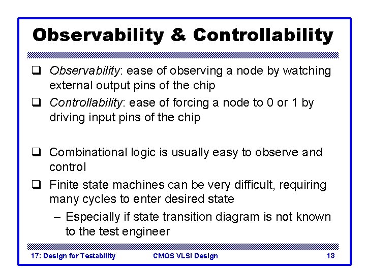 Observability & Controllability q Observability: ease of observing a node by watching external output Observability & Controllability q Observability: ease of observing a node by watching external output
