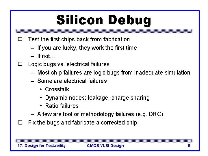 Silicon Debug q Test the first chips back from fabrication – If you are Silicon Debug q Test the first chips back from fabrication – If you are