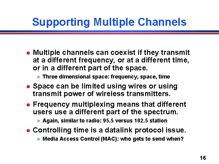 Supporting Multiple Channels l Multiple channels can coexist if they transmit at a different