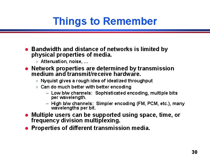 Things to Remember l Bandwidth and distance of networks is limited by physical properties