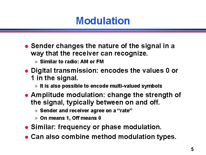 Modulation l Sender changes the nature of the signal in a way that the
