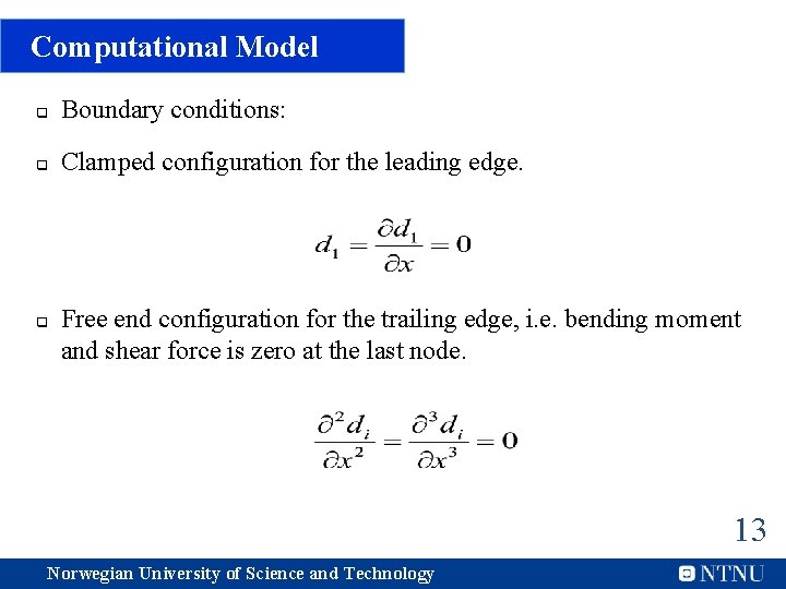 Computational Model q Boundary conditions: q Clamped configuration for the leading edge. q Free