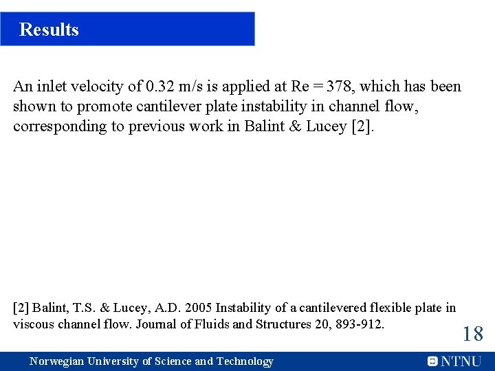 Results An inlet velocity of 0. 32 m/s is applied at Re = 378,