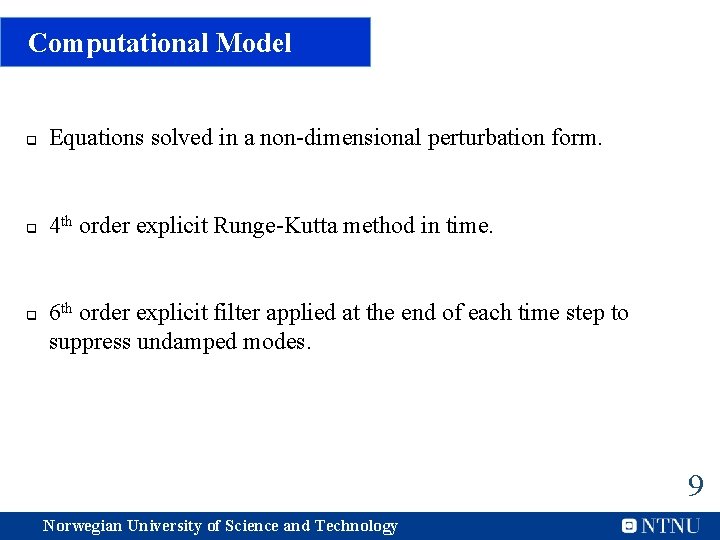 Computational Model q Equations solved in a non-dimensional perturbation form. q 4 th order