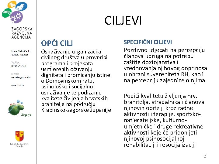 CILJEVI OPĆI CILJ Zagorje Osnaživanje organizacija civilnog društva u provedbi programa i projekata usmjerenih