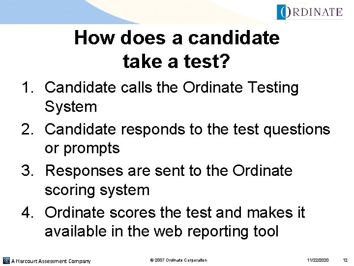 How does a candidate take a test? 1. Candidate calls the Ordinate Testing System How does a candidate take a test? 1. Candidate calls the Ordinate Testing System