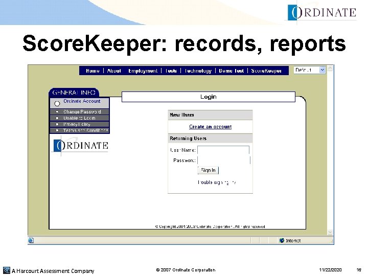 Score. Keeper: records, reports A Harcourt Assessment Company © 2007 Ordinate Corporation 11/22/2020 16 Score. Keeper: records, reports A Harcourt Assessment Company © 2007 Ordinate Corporation 11/22/2020 16