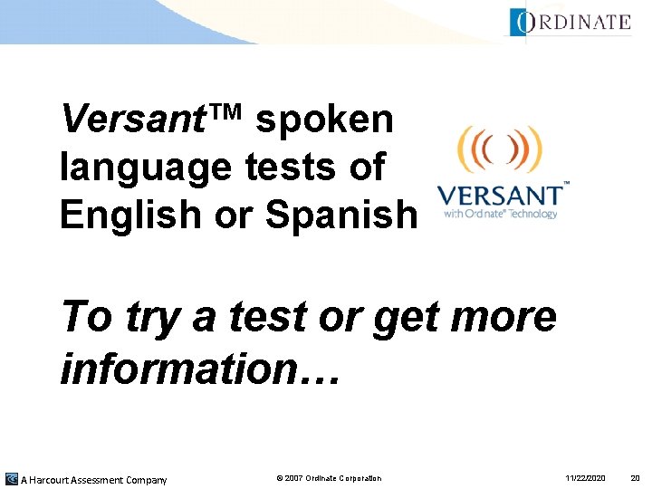 Versant™ spoken language tests of English or Spanish To try a test or get Versant™ spoken language tests of English or Spanish To try a test or get
