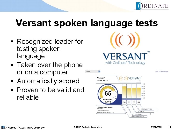 Versant spoken language tests § Recognized leader for testing spoken language § Taken over Versant spoken language tests § Recognized leader for testing spoken language § Taken over