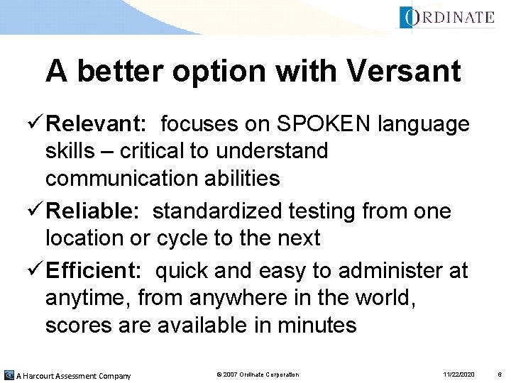 A better option with Versant ü Relevant: focuses on SPOKEN language skills – critical A better option with Versant ü Relevant: focuses on SPOKEN language skills – critical
