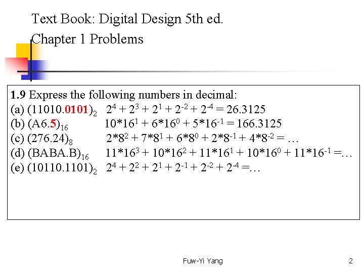 Text Book: Digital Design 5 th ed. Chapter 1 Problems 1. 9 Express the