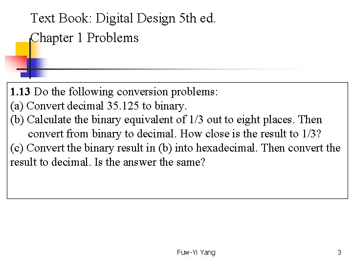 Text Book: Digital Design 5 th ed. Chapter 1 Problems 1. 13 Do the