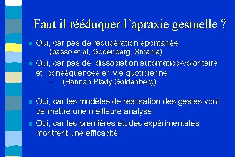 Faut il rééduquer l’apraxie gestuelle ? Oui, car pas de récupération spontanée (basso et