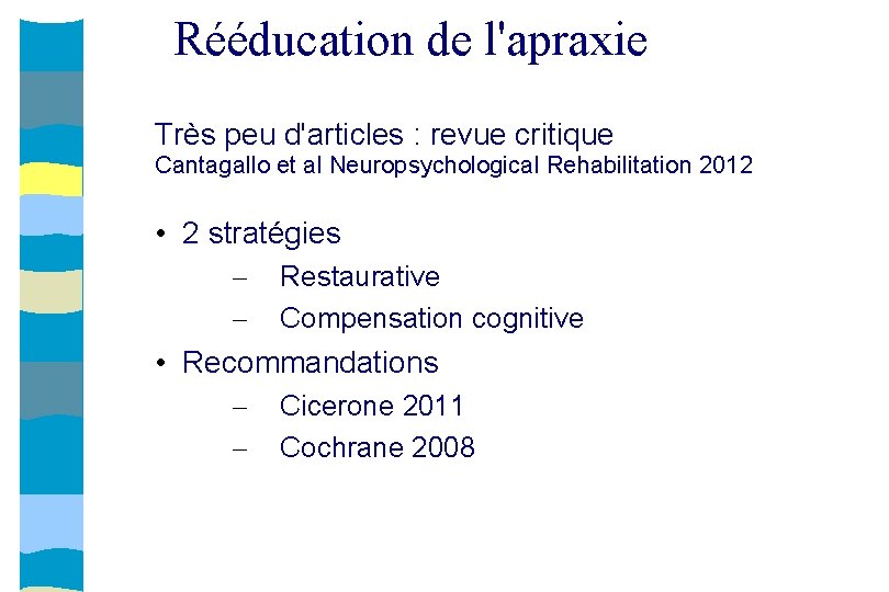 Rééducation de l'apraxie Très peu d'articles : revue critique Cantagallo et al Neuropsychological Rehabilitation