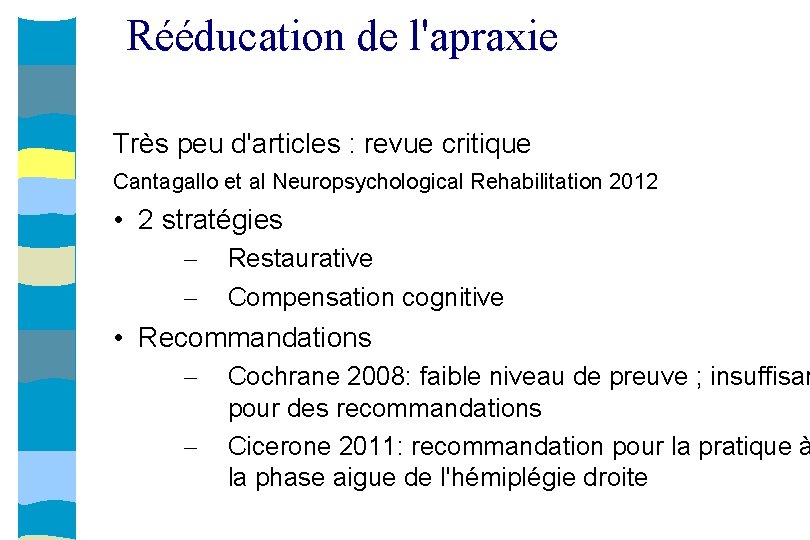 Rééducation de l'apraxie Très peu d'articles : revue critique Cantagallo et al Neuropsychological Rehabilitation