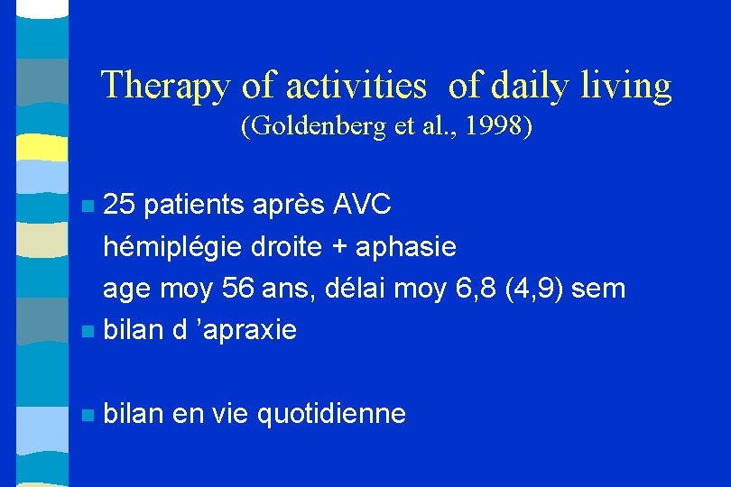 Therapy of activities of daily living (Goldenberg et al. , 1998) 25 patients après