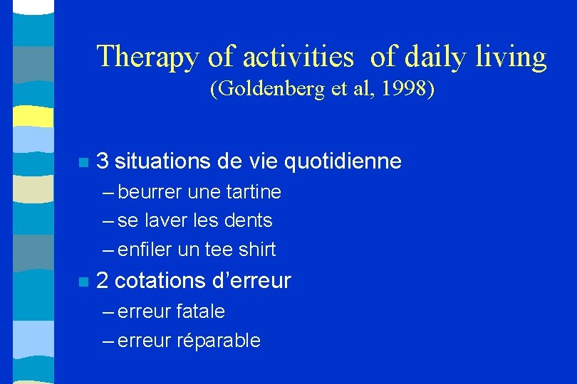 Therapy of activities of daily living (Goldenberg et al, 1998) 3 situations de vie