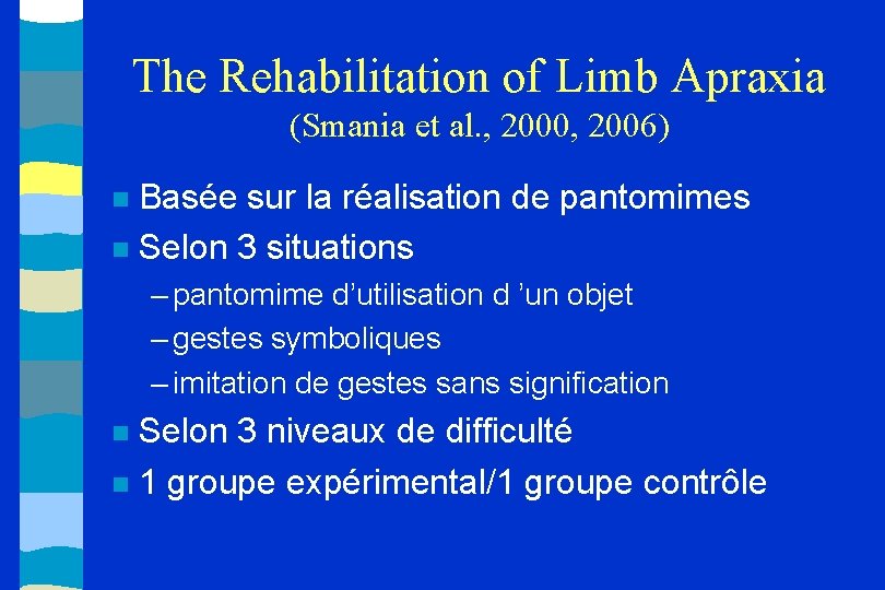 The Rehabilitation of Limb Apraxia (Smania et al. , 2000, 2006) Basée sur la