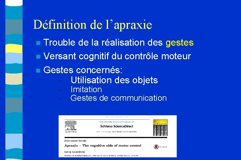 Définition de l’apraxie Trouble de la réalisation des gestes Versant cognitif du contrôle moteur