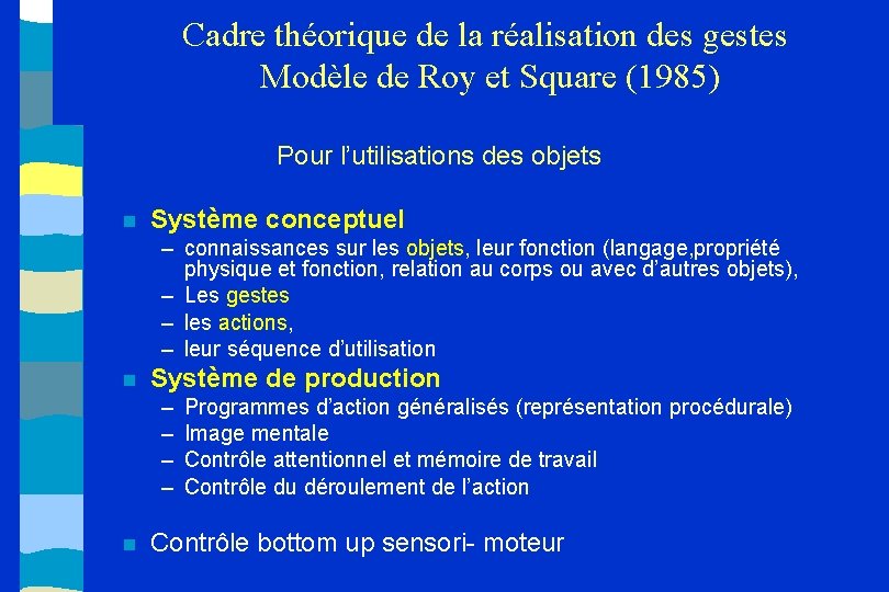 Cadre théorique de la réalisation des gestes Modèle de Roy et Square (1985) Pour