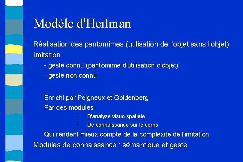 Modèle d'Heilman Réalisation des pantomimes (utilisation de l'objet sans l'objet) Imitation - geste connu