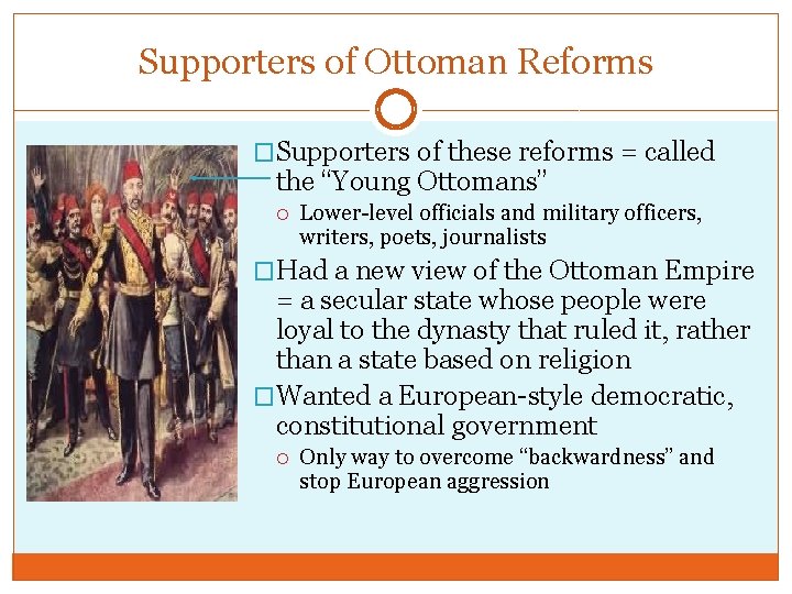 Supporters of Ottoman Reforms �Supporters of these reforms = called the “Young Ottomans” Lower-level