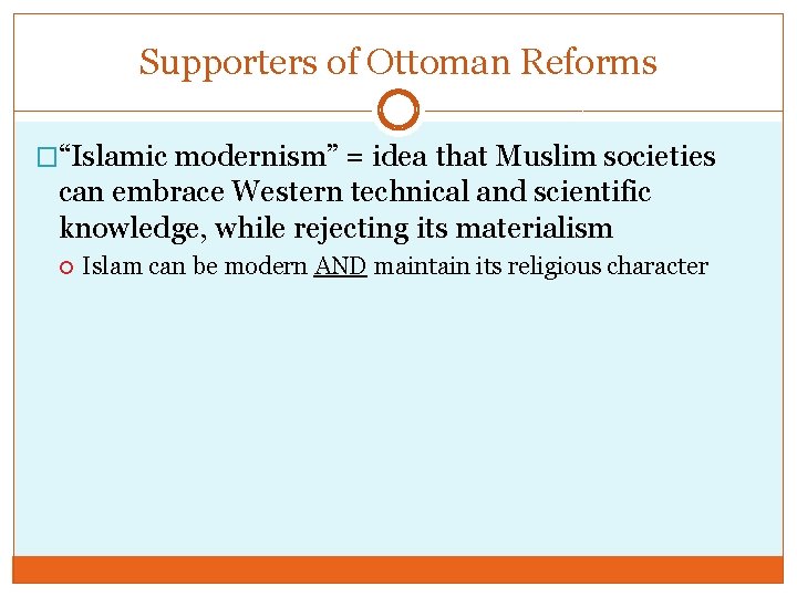 Supporters of Ottoman Reforms �“Islamic modernism” = idea that Muslim societies can embrace Western