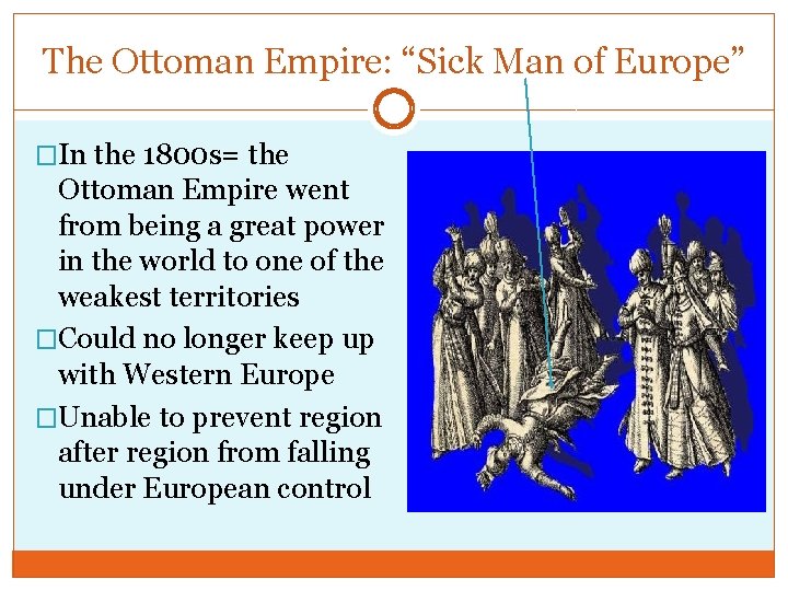 The Ottoman Empire: “Sick Man of Europe” �In the 1800 s= the Ottoman Empire